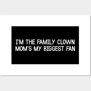 I'm the Family Clown Mom's My Biggest Fan Posters and Art